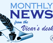 Monthly news from the Vicar's desk