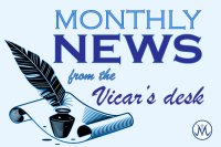 Monthly news from the Vicar's desk